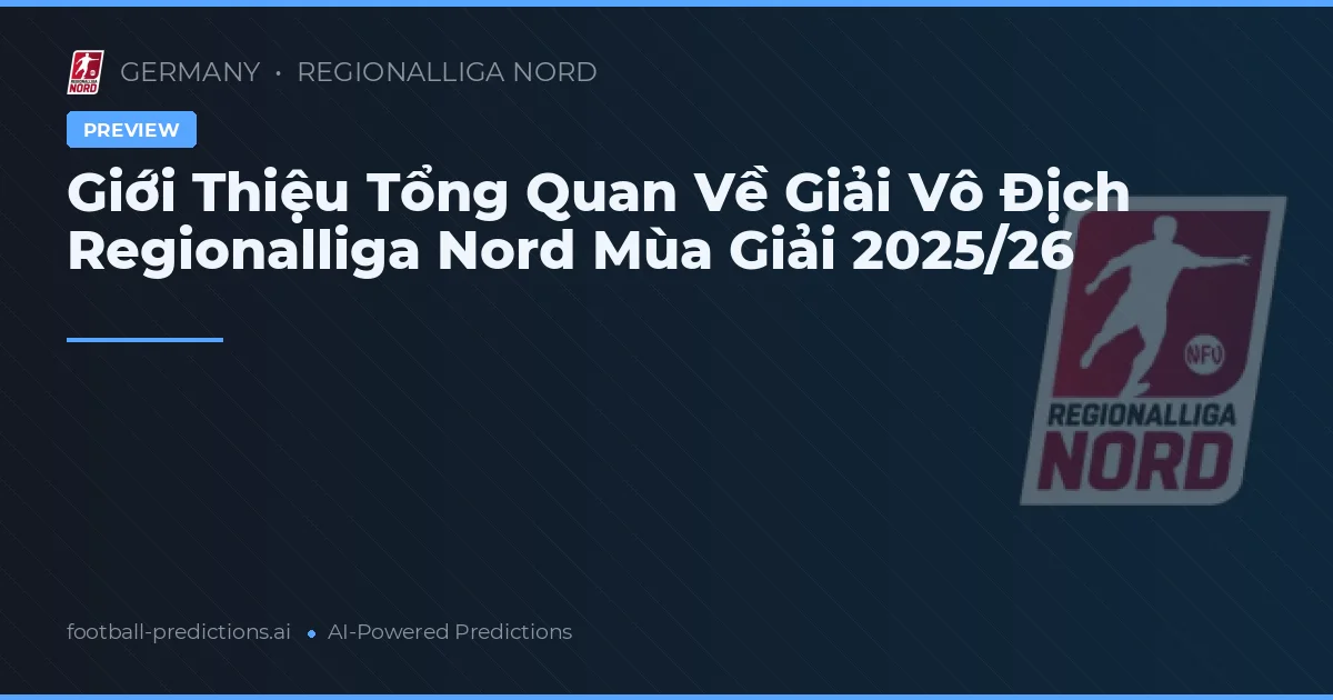 Giới Thiệu Tổng Quan Về Giải Vô Địch Regionalliga Nord Mùa Giải 2025/26