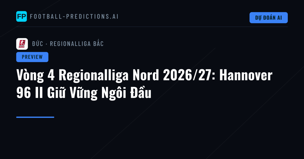Vòng 4 Regionalliga Nord 2026/27: Hannover 96 II Giữ Vững Ngôi Đầu