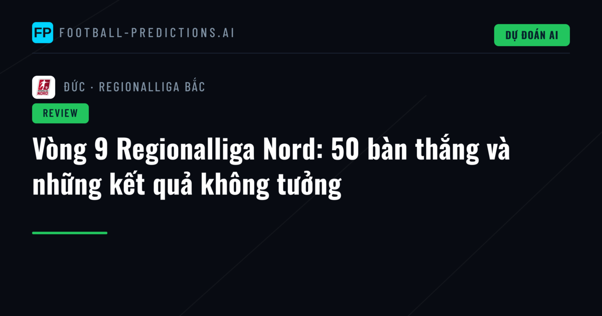 Vòng 9 Regionalliga Nord: 50 bàn thắng và những kết quả không tưởng
