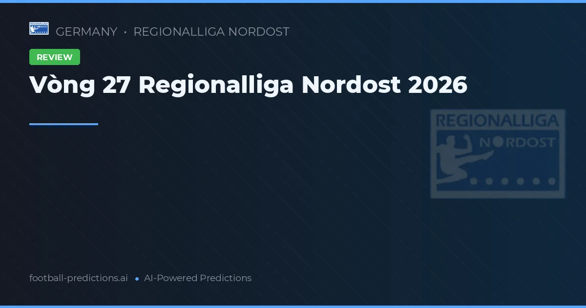 Vòng 27 Regionalliga Nordost 2026