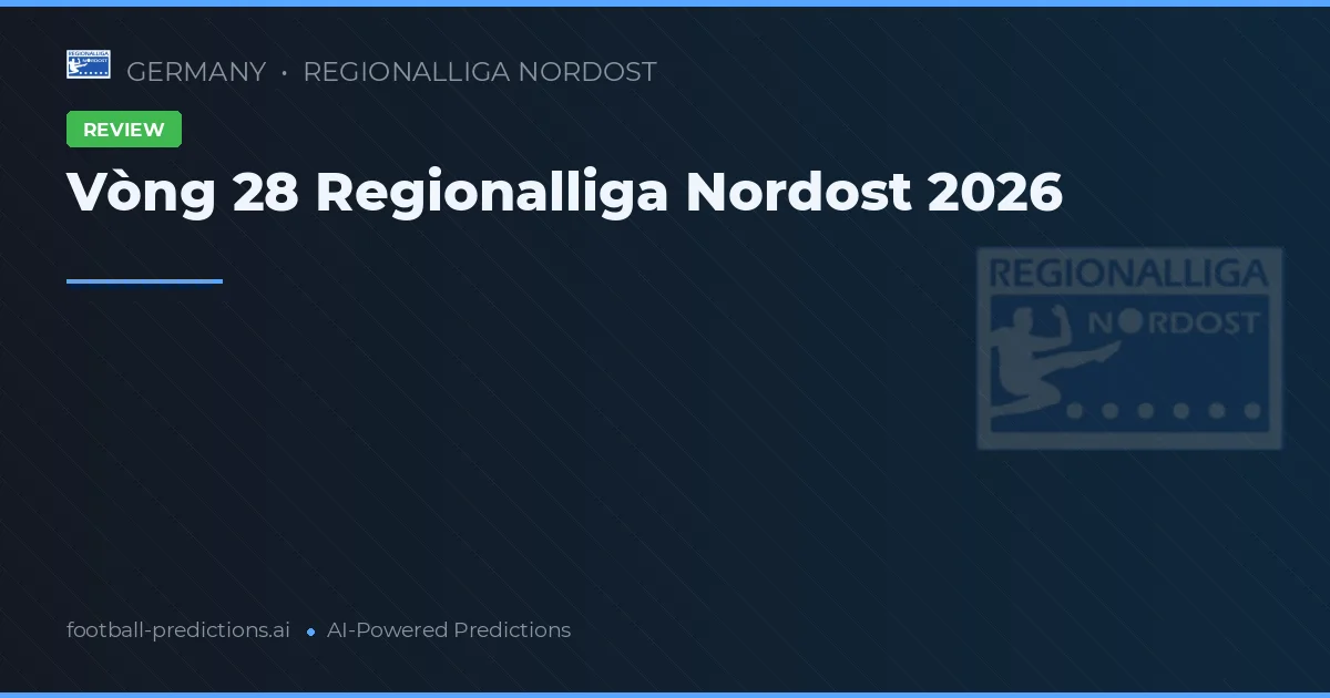 Vòng 28 Regionalliga Nordost 2026