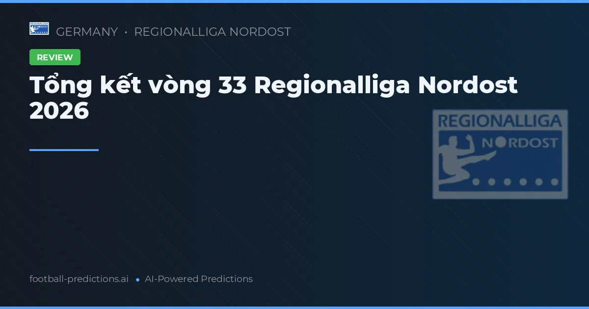 Tổng kết vòng 33 Regionalliga Nordost 2026