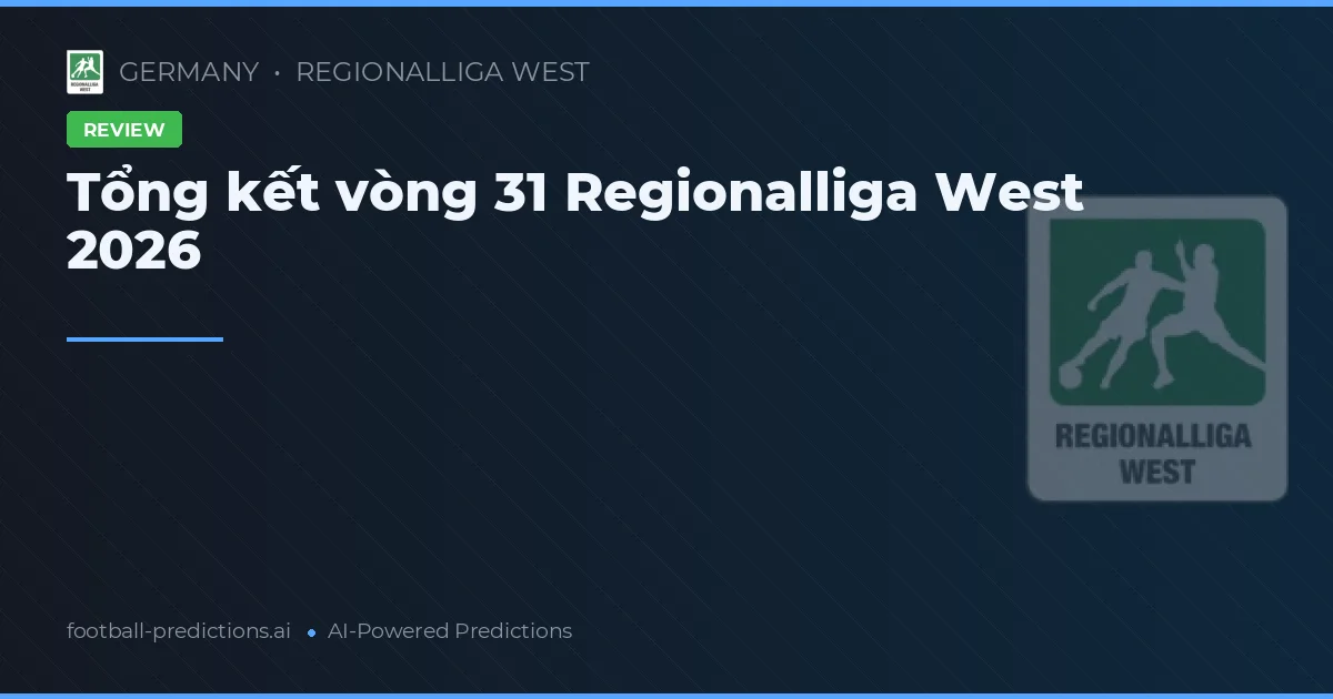Tổng kết vòng 31 Regionalliga West 2026