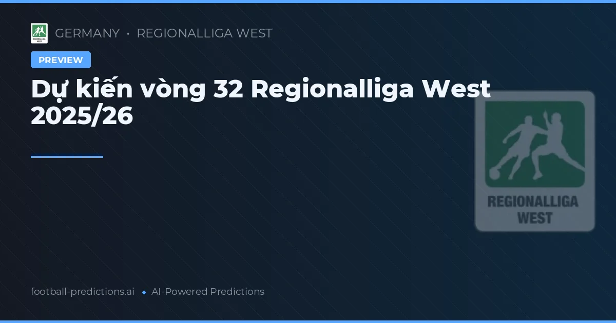 Dự kiến vòng 32 Regionalliga West 2025/26