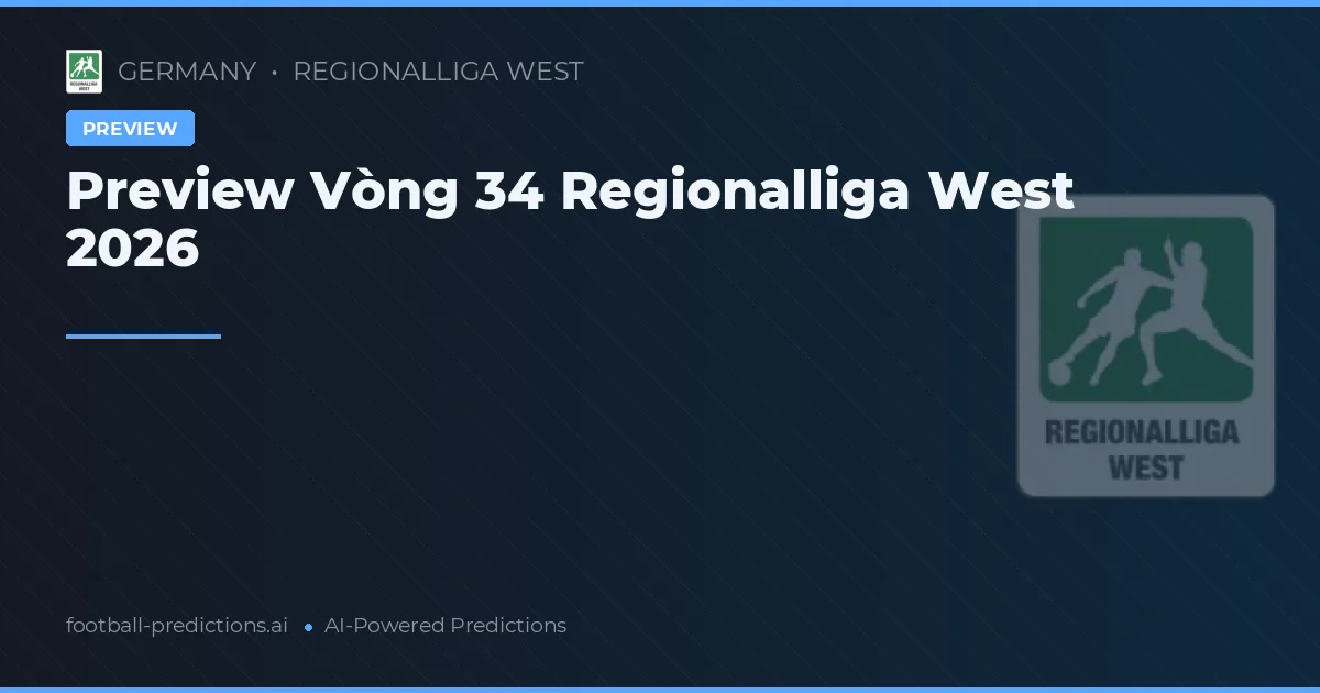 Preview Vòng 34 Regionalliga West 2026