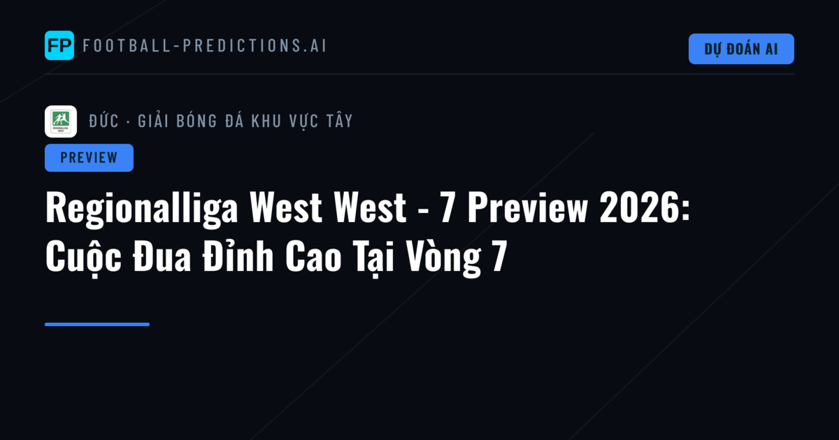 Regionalliga West West - 7 Preview 2026: Cuộc Đua Đỉnh Cao Tại Vòng 7