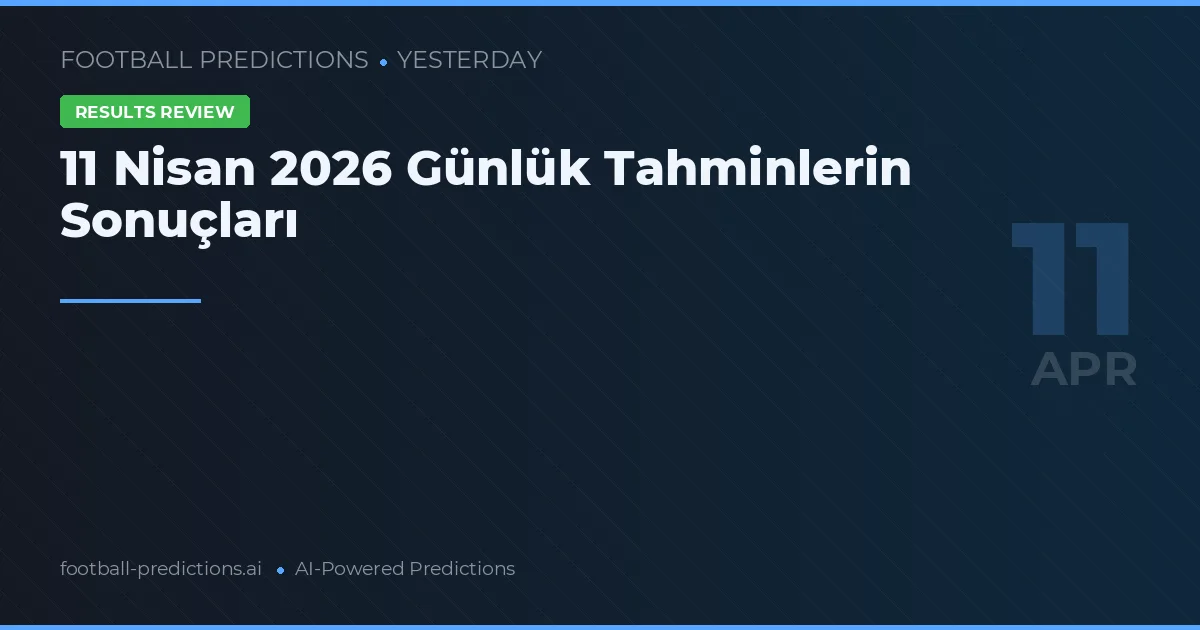 11 Nisan 2026 Günlük Tahminlerin Sonuçları