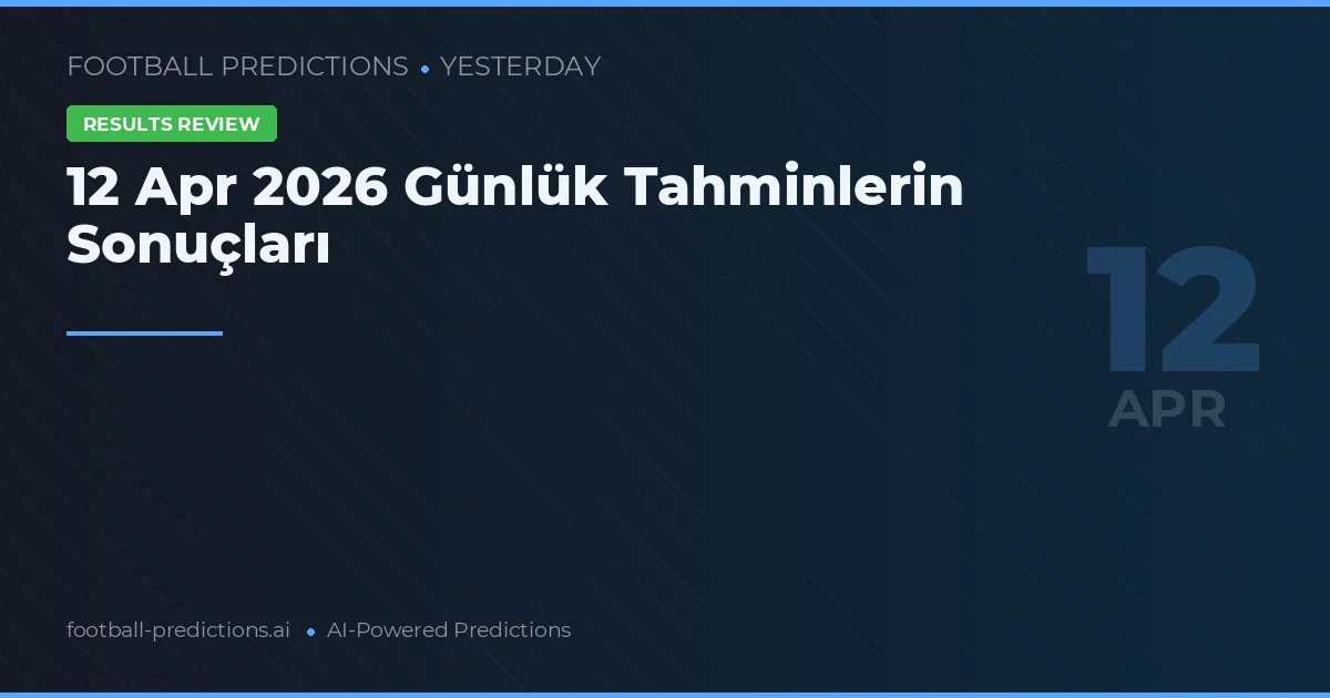 12 Apr 2026 Günlük Tahminlerin Sonuçları