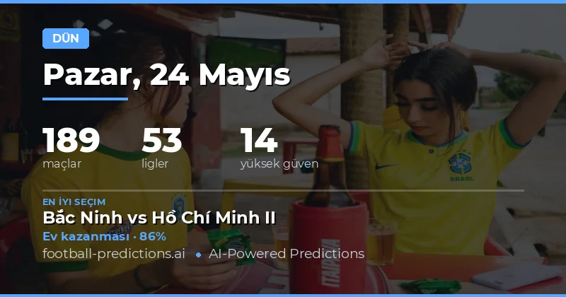 24 Mayıs 2026 Günlük Futbol Tahmin Değerlendirmesi