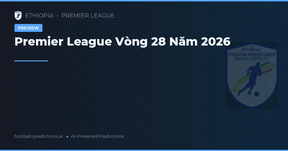 Premier League Vòng 28 Năm 2026