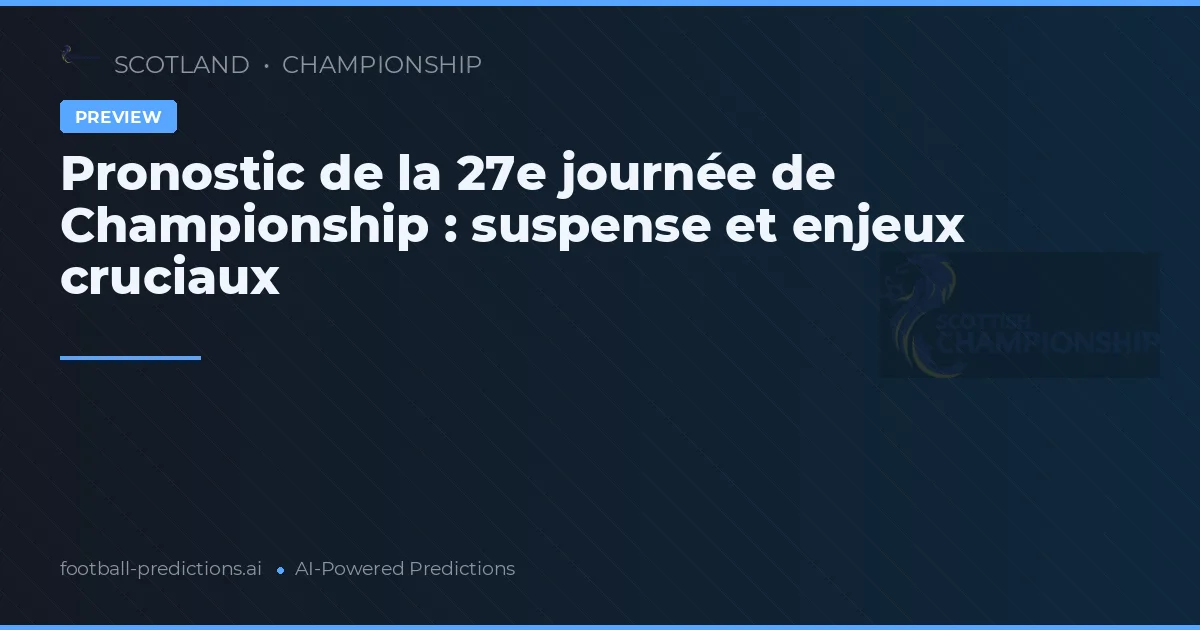 Pronostic de la 27e journée de Championship : suspense et enjeux cruciaux