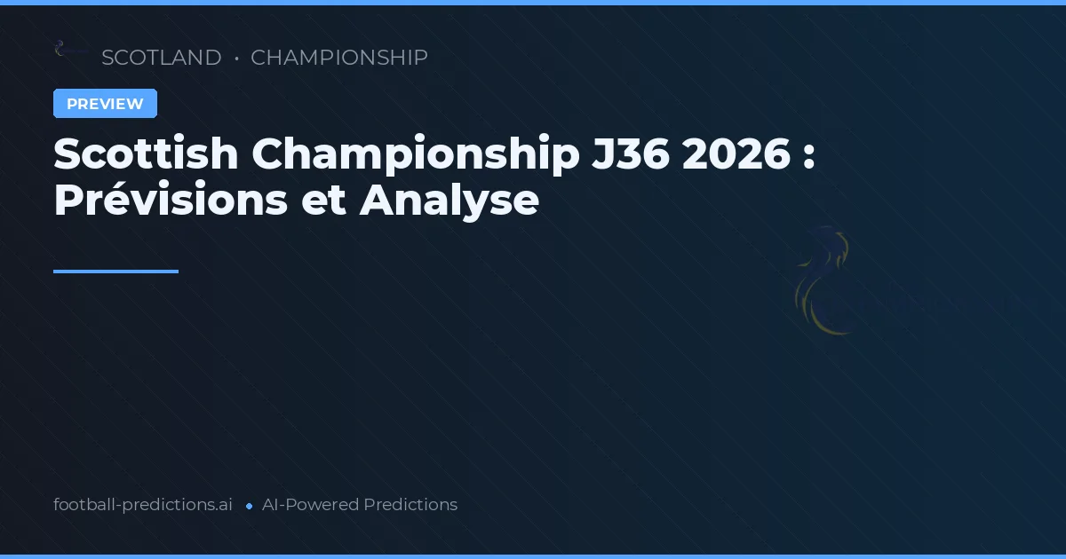 Scottish Championship J36 2026 : Prévisions et Analyse