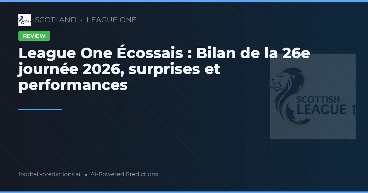 League One Écossais : Bilan de la 26e journée 2026, surprises et performances