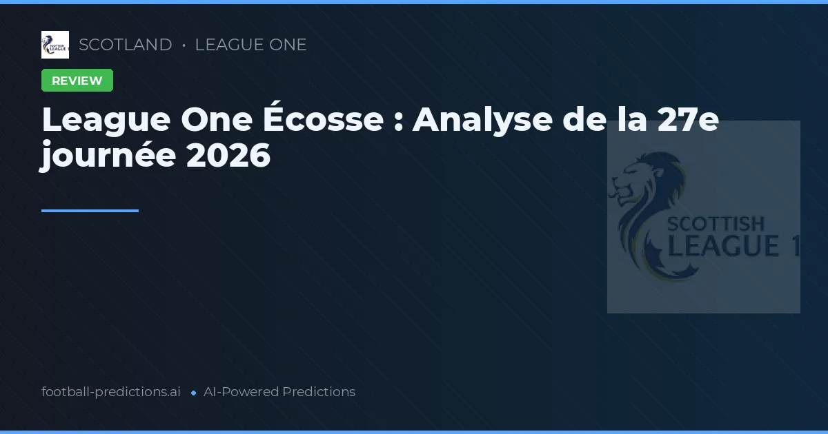 League One Écosse : Analyse de la 27e journée 2026
