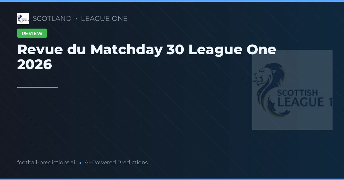 Revue du Matchday 30 League One 2026