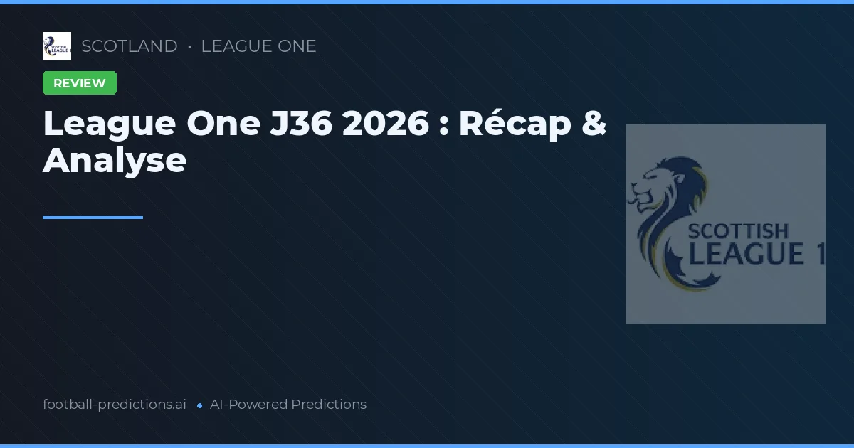 League One J36 2026 : Récap & Analyse