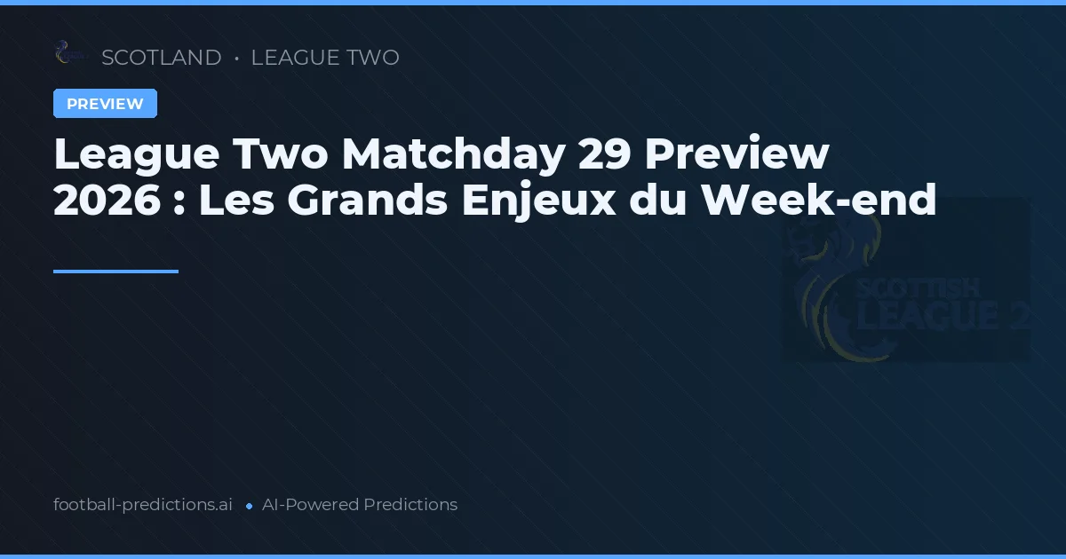 League Two Matchday 29 Preview 2026 : Les Grands Enjeux du Week-end