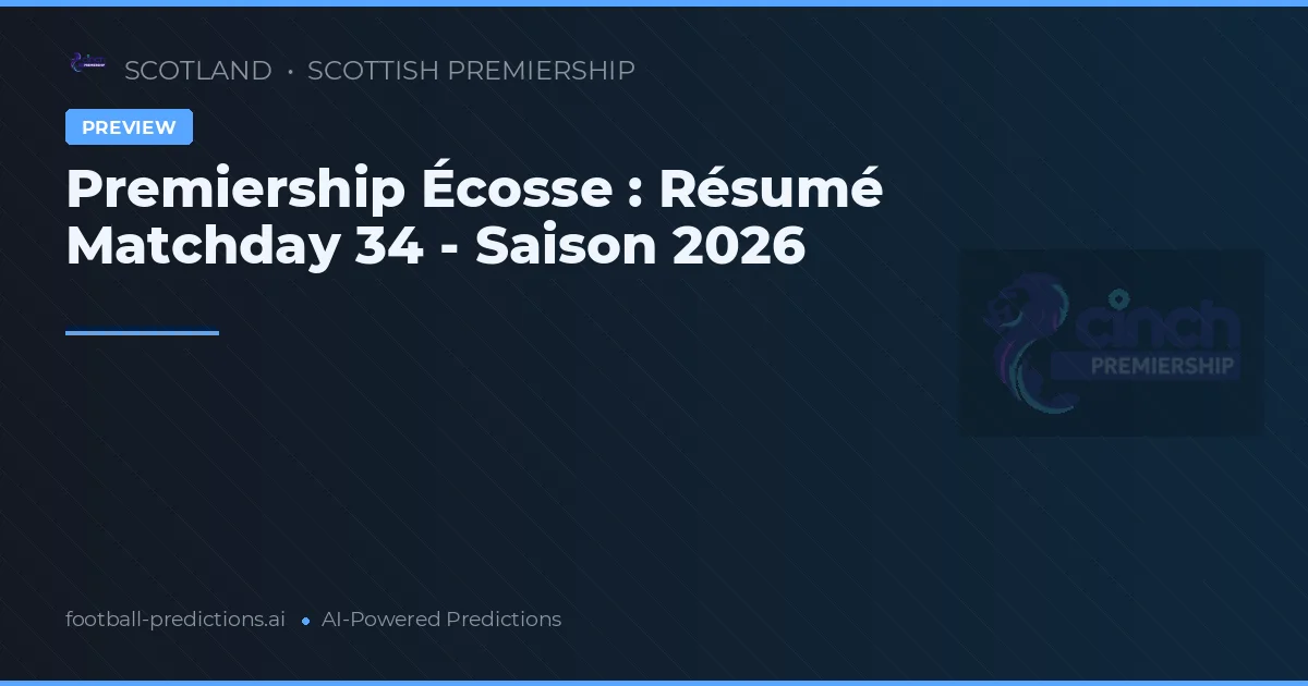 Premiership Écosse : Résumé Matchday 34 - Saison 2026