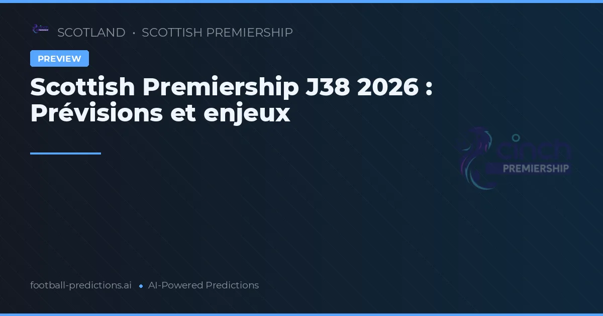 Scottish Premiership J38 2026 : Prévisions et enjeux