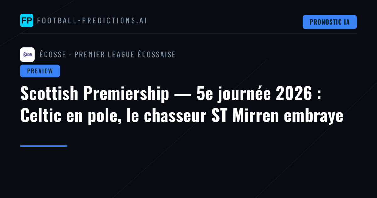 Scottish Premiership — 5e journée 2026 : Celtic en pole, le chasseur ST Mirren embraye