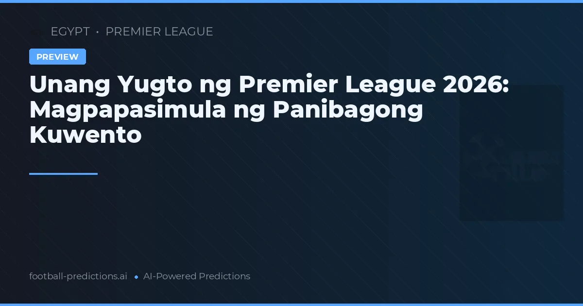 Unang Yugto ng Premier League 2026: Magpapasimula ng Panibagong Kuwento