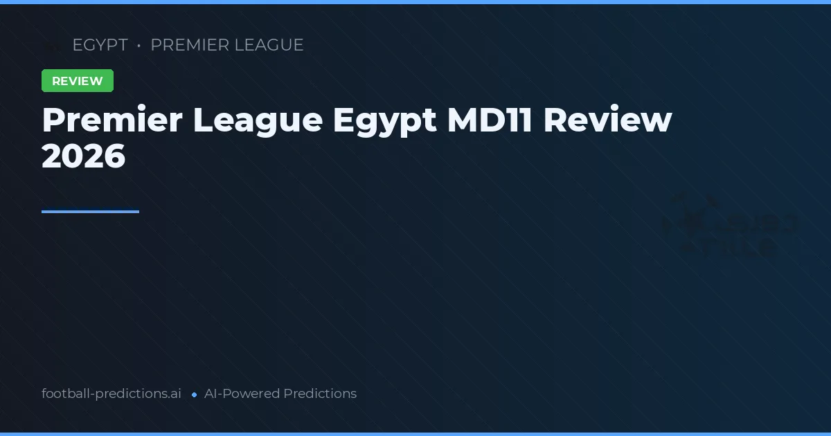Premier League Egypt MD11 Review 2026