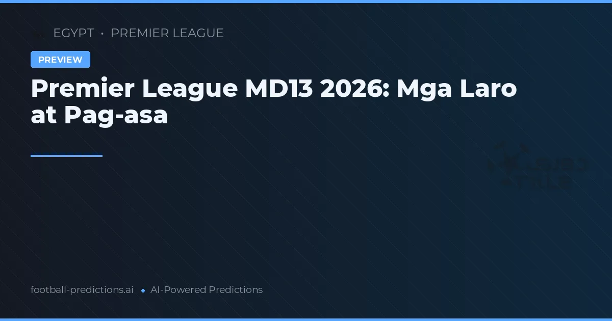 Premier League MD13 2026: Mga Laro at Pag-asa
