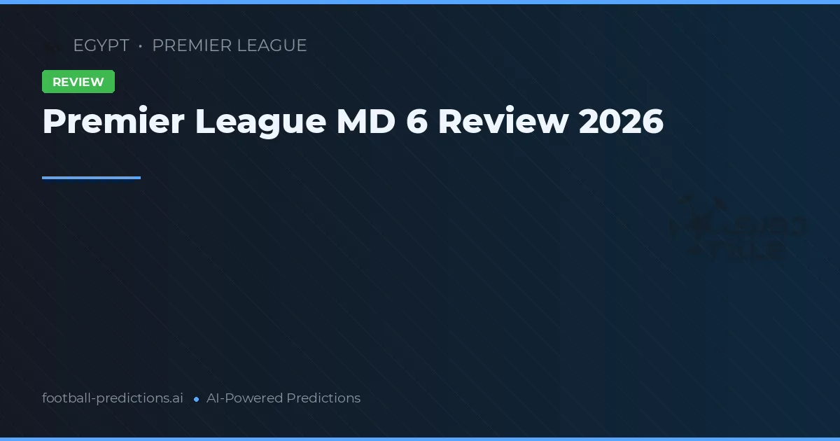 Premier League MD 6 Review 2026