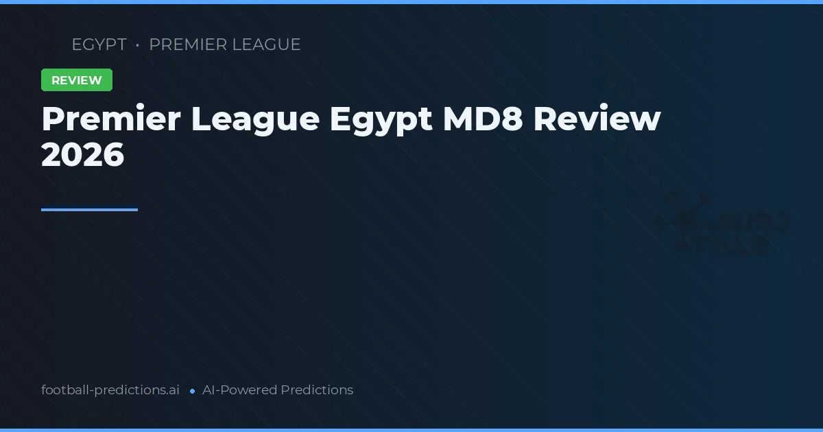 Premier League Egypt MD8 Review 2026