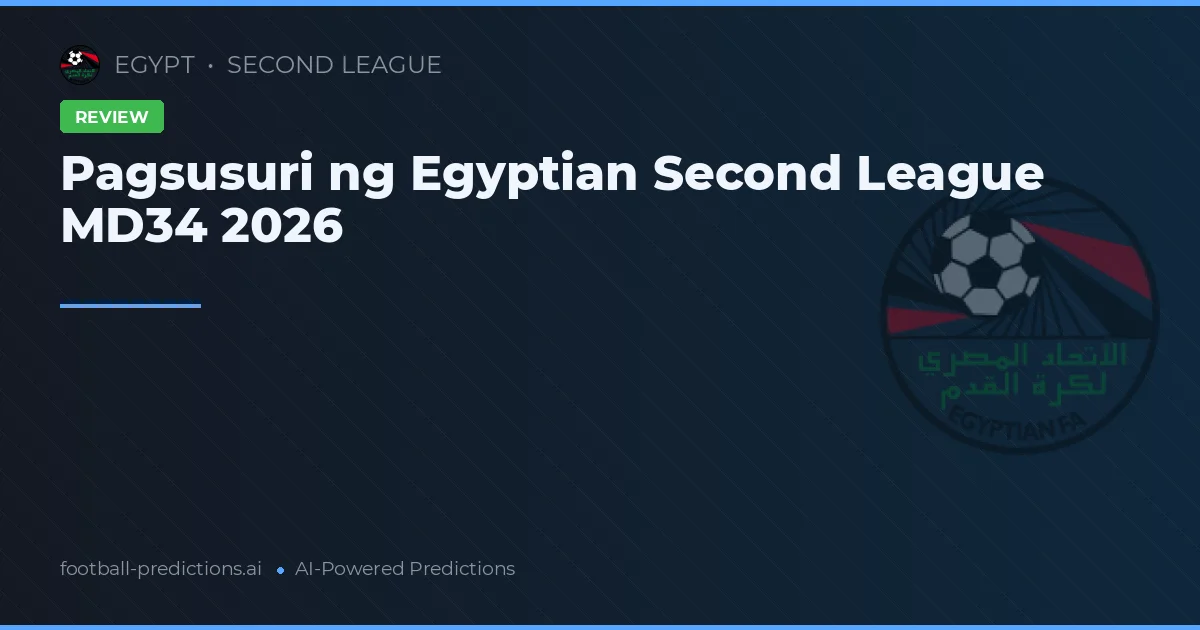 Pagsusuri ng Egyptian Second League MD34 2026