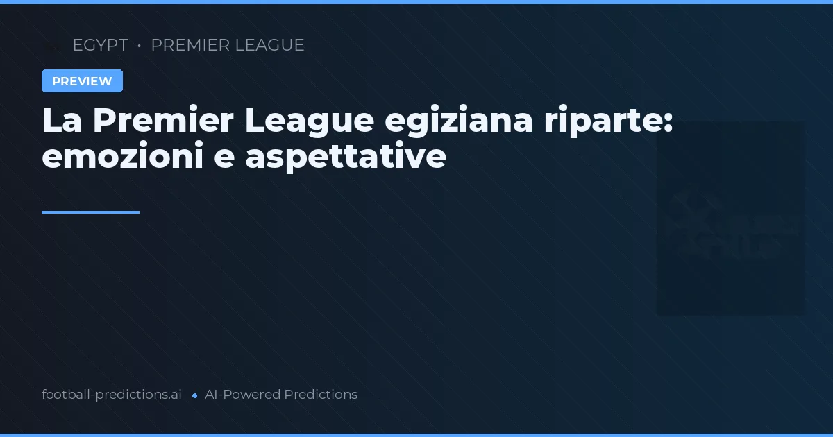 La Premier League egiziana riparte: emozioni e aspettative