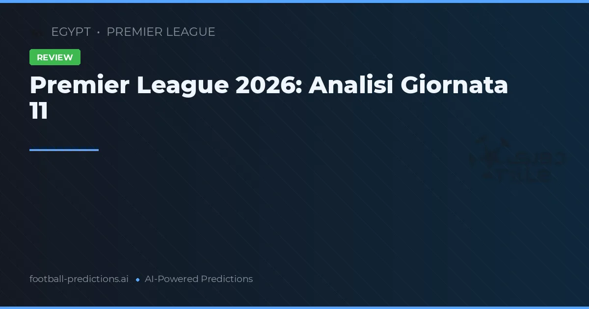 Premier League 2026: Analisi Giornata 11