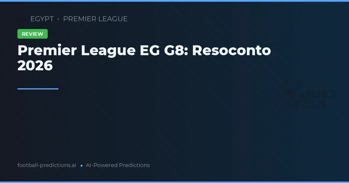 Premier League EG G8: Resoconto 2026