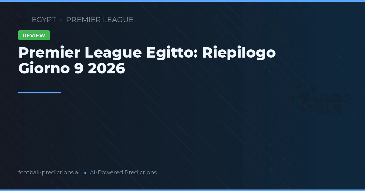 Premier League Egitto: Riepilogo Giorno 9 2026