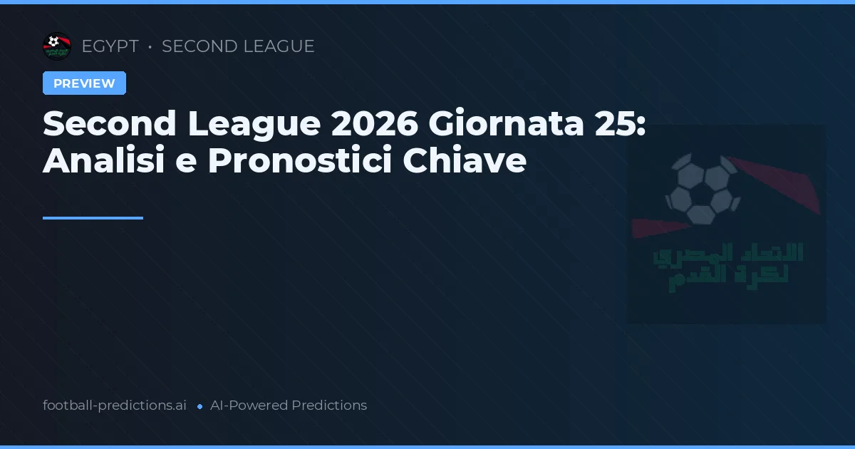 Second League 2026 Giornata 25: Analisi e Pronostici Chiave