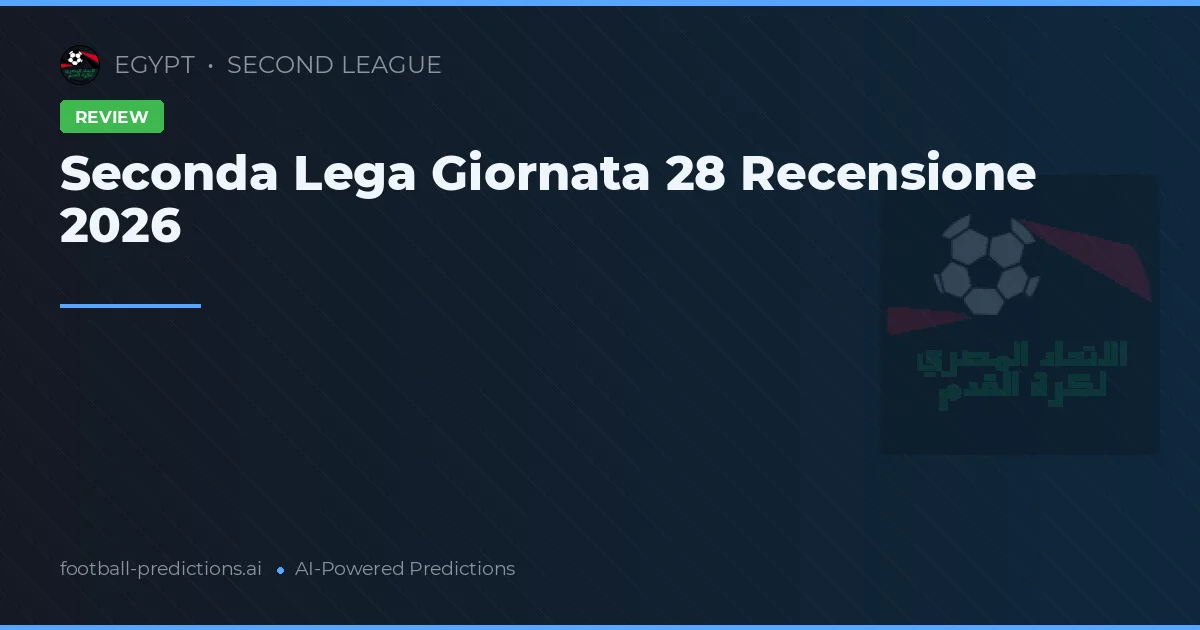 Seconda Lega Giornata 28 Recensione 2026