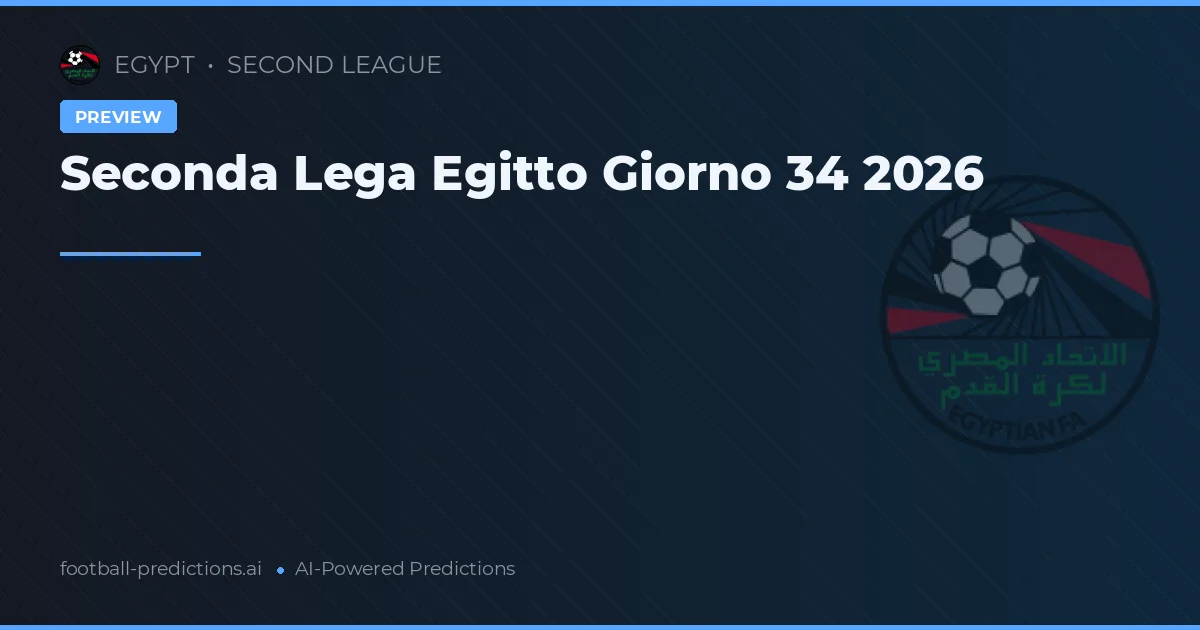 Seconda Lega Egitto Giorno 34 2026