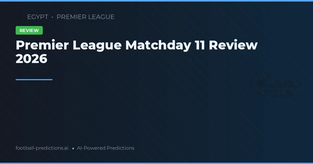 Premier League Matchday 11 Review 2026