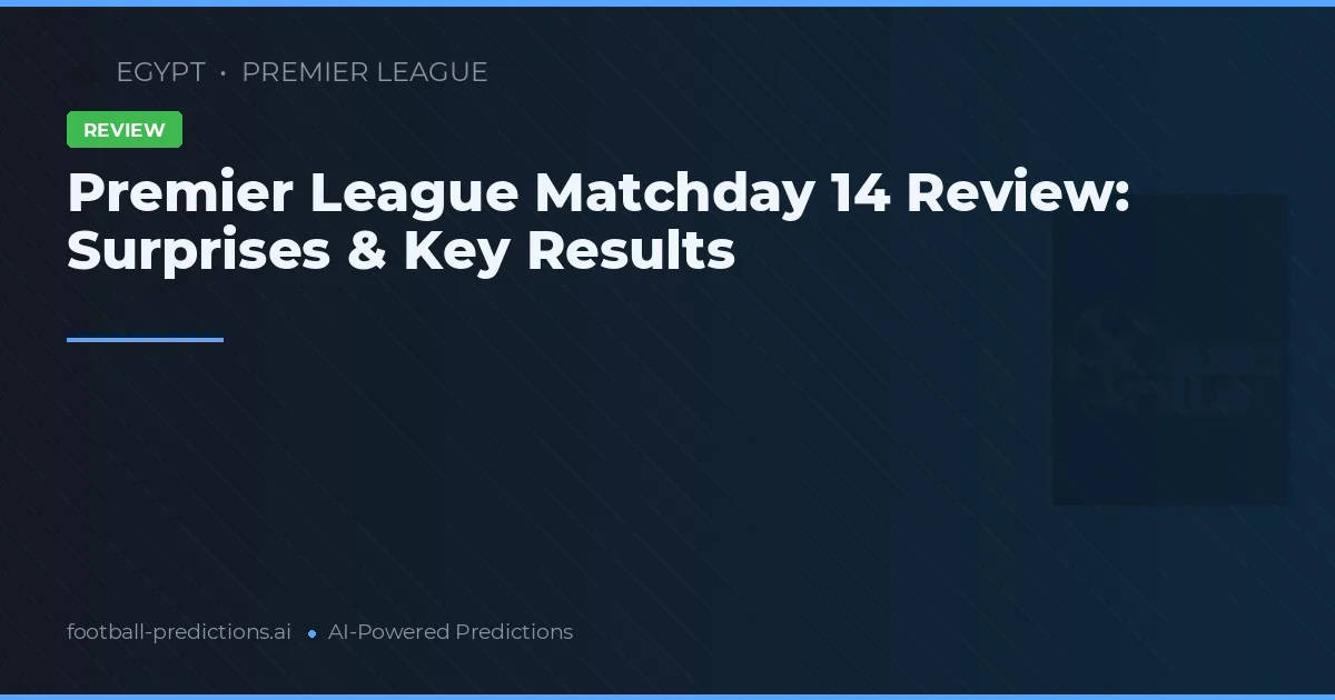 Premier League Matchday 14 Review: Surprises & Key Results