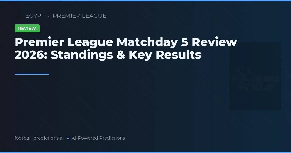 Premier League Matchday 5 Review 2026: Standings & Key Results