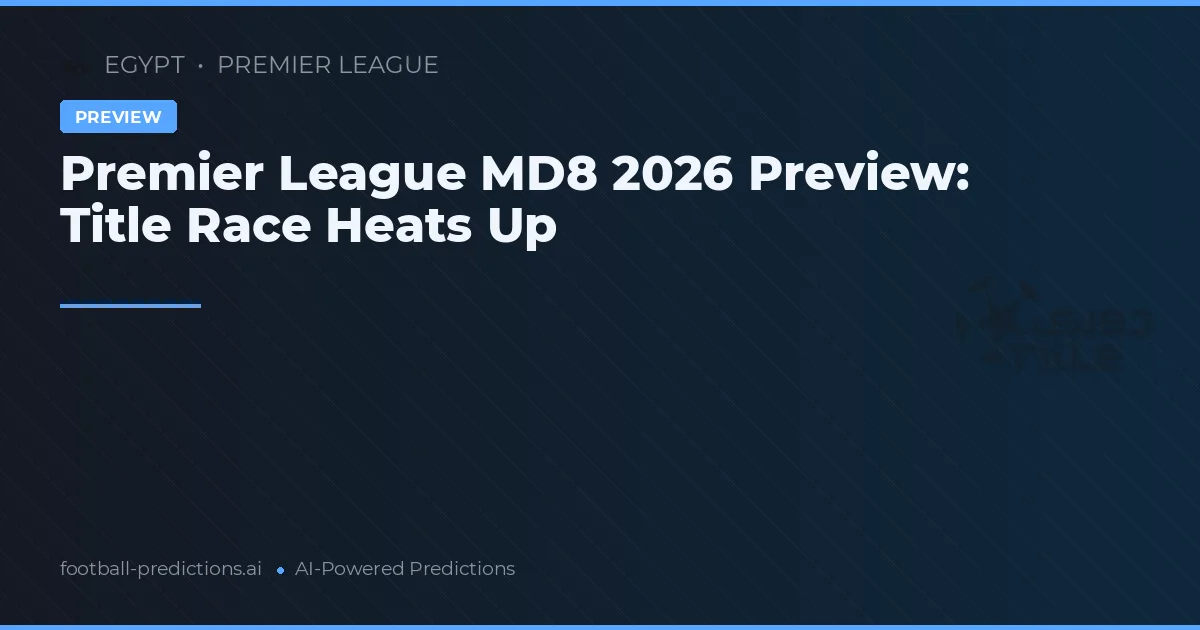 Premier League MD8 2026 Preview: Title Race Heats Up