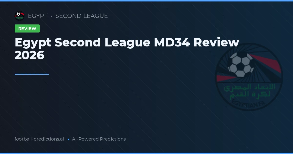 Egypt Second League MD34 Review 2026