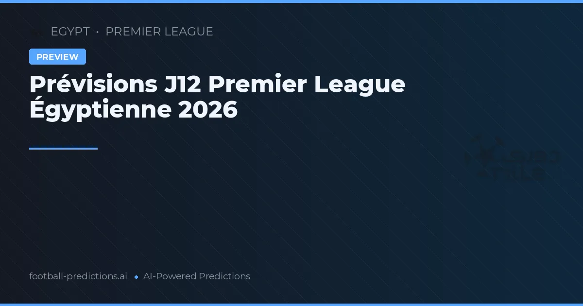 Prévisions J12 Premier League Égyptienne 2026