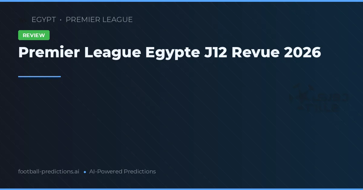 Premier League Egypte J12 Revue 2026