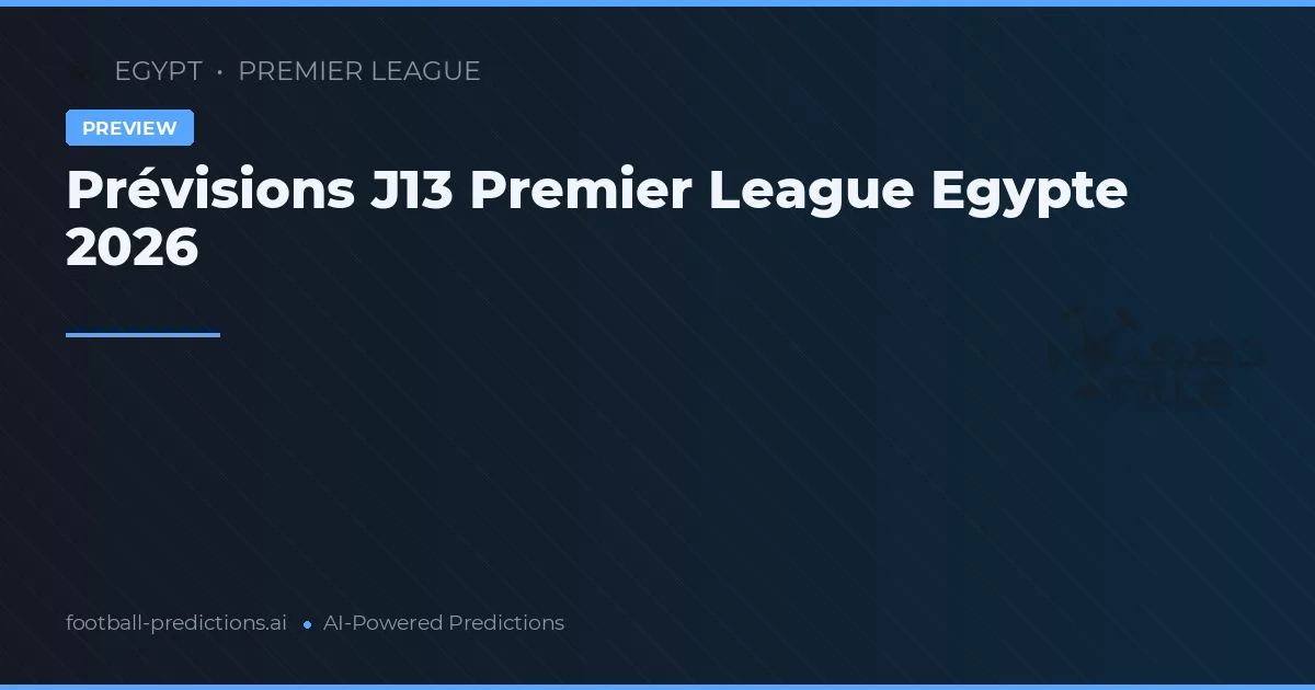 Prévisions J13 Premier League Egypte 2026