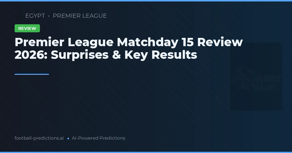 Premier League Matchday 15 Review 2026: Surprises & Key Results