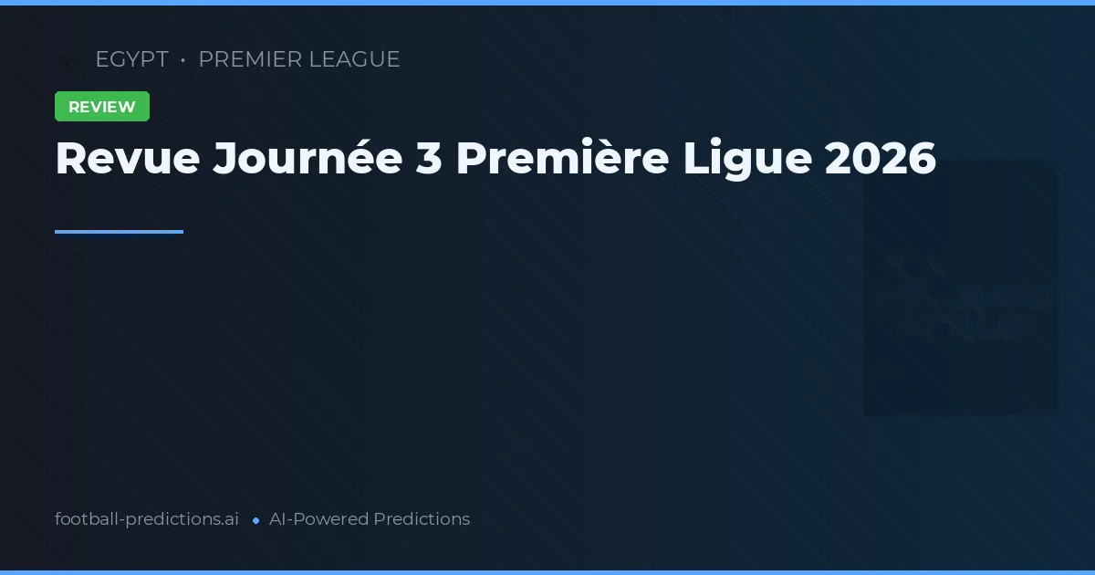 Revue Journée 3 Première Ligue 2026