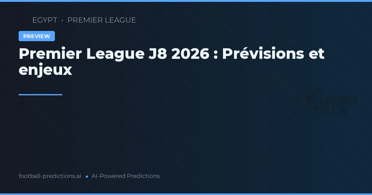 Premier League J8 2026 : Prévisions et enjeux