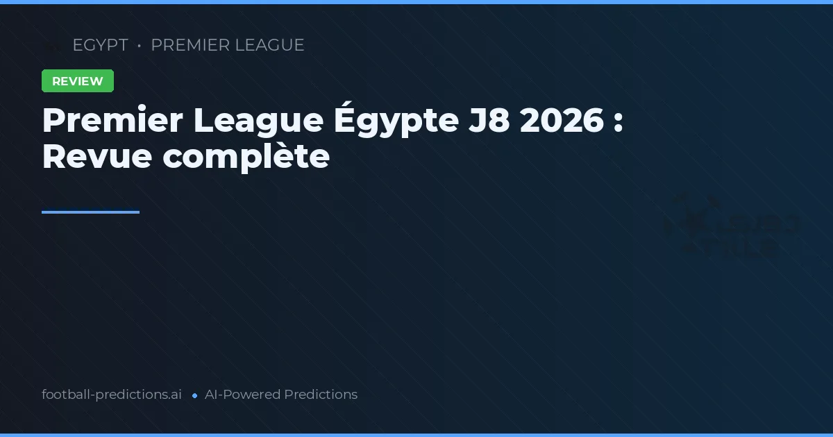 Premier League Égypte J8 2026 : Revue complète