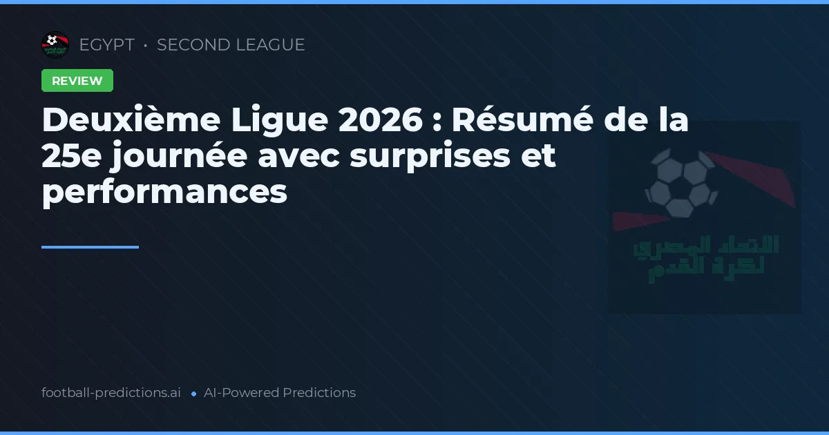 Deuxième Ligue 2026 : Résumé de la 25e journée avec surprises et performances